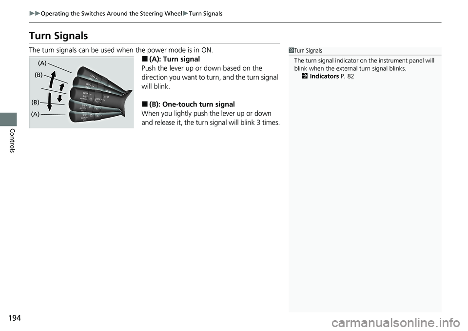 HONDA ACCORD SEDAN 2021  Owners Manual (in English) 194
uuOperating the Switches Around the Steering Wheel uTurn Signals
Controls
Turn Signals
The turn signals can be used when the power mode is in ON.
■(A): Turn signal
Push the lever up or down base