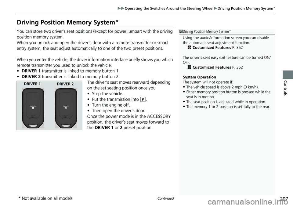 HONDA ACCORD SEDAN 2021  Owners Manual (in English) 207
uuOperating the Switches Around the Steering Wheel uDriving Position Memory System*
Continued
Controls
Driving Position Memory System*
You can store two driver’s seat positions (except for power