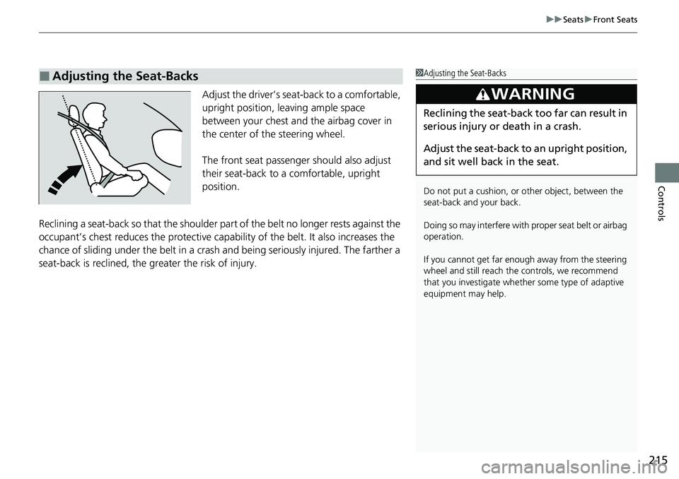 HONDA ACCORD SEDAN 2021 Owners Manual (in English) 215
uuSeats uFront Seats
Controls
Adjust the driver’s seat-back to a comfortable,
upright position, leaving ample space
between your chest and the airbag cover in
the center of the steering whee HONDA ACCORD SEDAN 2021 Owners Manual (in English) 215
uuSeats uFront Seats
Controls
Adjust the driver’s seat-back to a comfortable,
upright position, leaving ample space
between your chest and the airbag cover in
the center of the steering whee