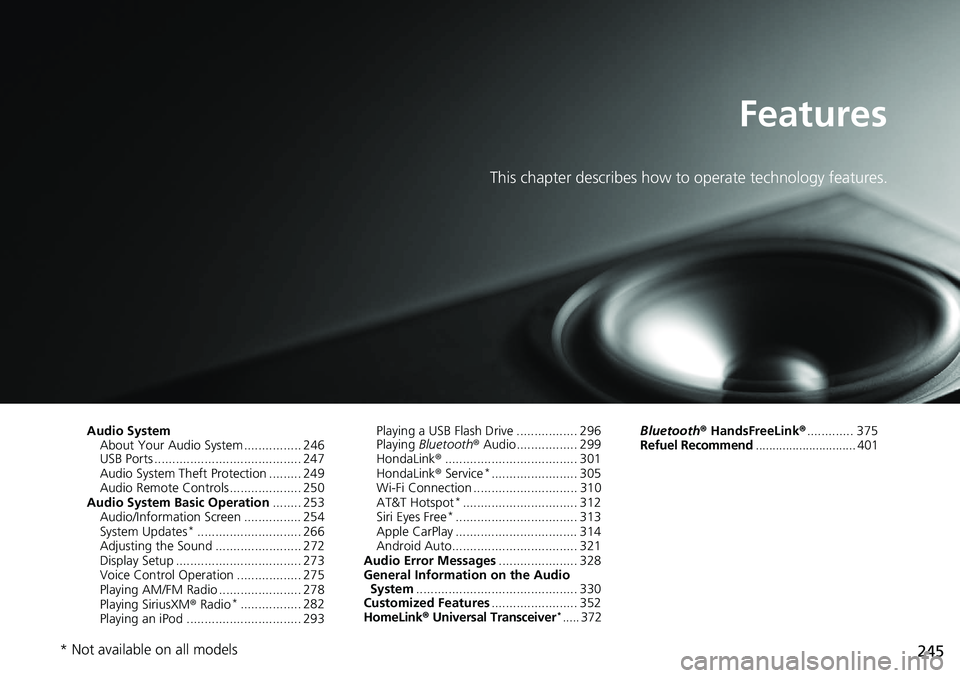 HONDA ACCORD SEDAN 2021  Owners Manual (in English) 245
Features
This chapter describes how to operate technology features.
Audio SystemAbout Your Audio System ................ 246
USB Ports ......................................... 247
Audio System Th