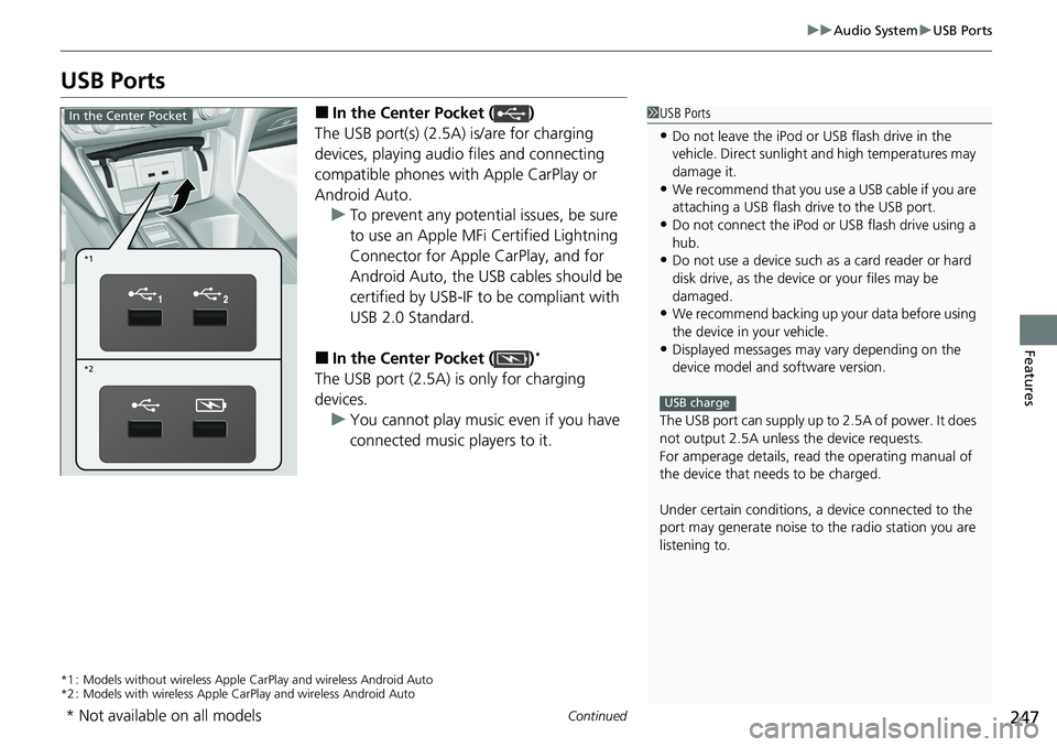 HONDA ACCORD SEDAN 2021  Owners Manual (in English) 247
uuAudio System uUSB Ports
Continued
Features
USB Ports
■In the Center Pocket ( )
The USB port(s) (2.5A)  is/are for charging 
devices, playing audio files and connecting 
compatible phones with 