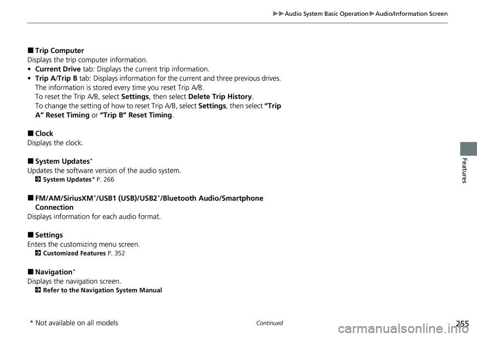 HONDA ACCORD SEDAN 2021  Owners Manual (in English) 255
uuAudio System Basic Operation uAudio/Information Screen
Continued
Features
■Trip Computer
Displays the trip computer information.
• Current Drive  tab: Displays the current trip information.
