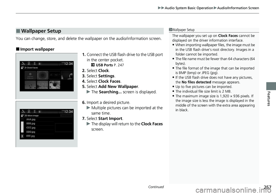 HONDA ACCORD SEDAN 2021  Owners Manual (in English) Continued257
uuAudio System Basic Operation uAudio/Information Screen
Features
You can change, store, and delete the wallpaper on the audio/ information screen.
■Import wallpaper
1.Connect the USB f