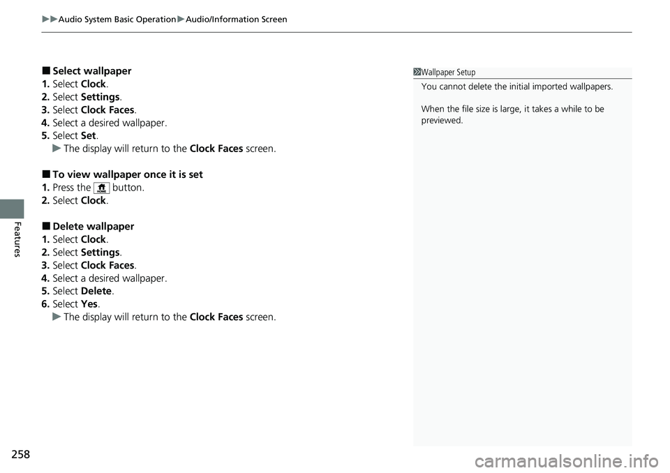 HONDA ACCORD SEDAN 2021  Owners Manual (in English) uuAudio System Basic Operation uAudio/Information Screen
258
Features
■Select wallpaper
1. Select  Clock.
2. Select  Settings .
3. Select  Clock Faces .
4. Select a desired wallpaper.
5. Select  Set