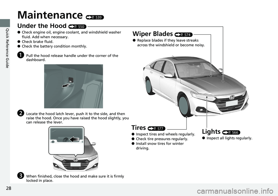 HONDA ACCORD SEDAN 2021 Owners Manual (in English) 28
Quick Reference Guide
Maintenance (P 539)
Under the Hood (P 550)
●Check engine oil, engine coolant, and windshield washer
fluid. Add when necessary.
●Check brake fluid.●Check the battery con HONDA ACCORD SEDAN 2021 Owners Manual (in English) 28
Quick Reference Guide
Maintenance (P 539)
Under the Hood (P 550)
●Check engine oil, engine coolant, and windshield washer
fluid. Add when necessary.
●Check brake fluid.●Check the battery con