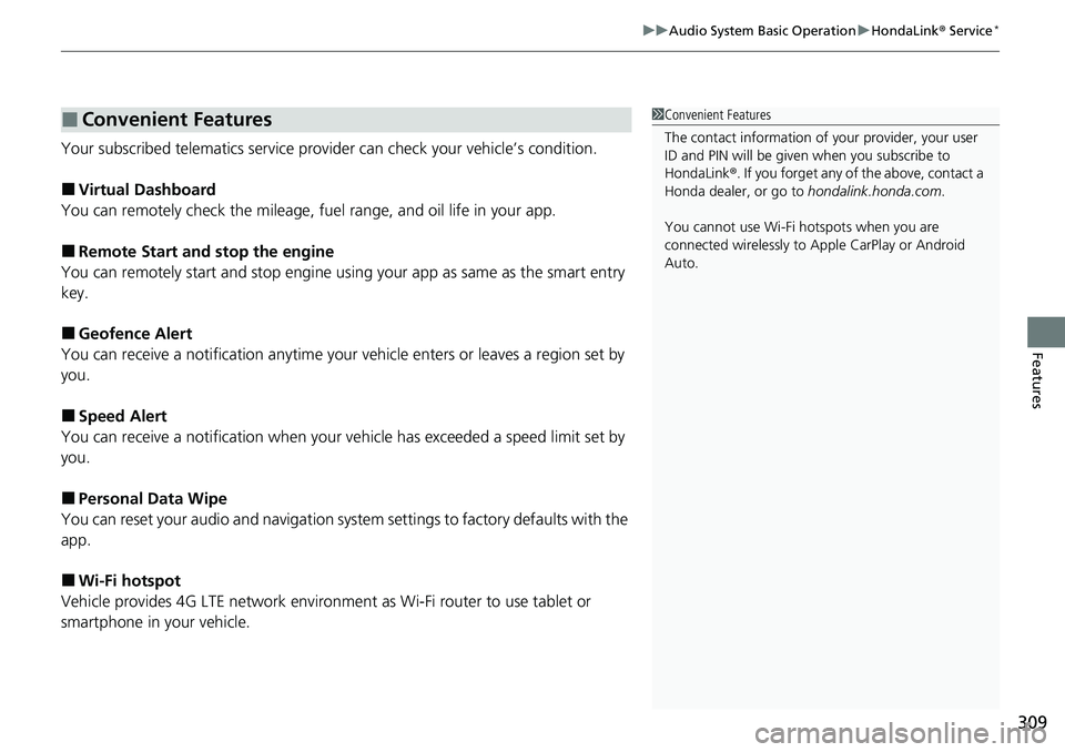 HONDA ACCORD SEDAN 2021   (in English) User Guide 309
uuAudio System Basic Operation uHondaLink®  Service*
Features
Your subscribed telematics service prov ider can check your vehicle’s condition. 
■Virtual Dashboard
You can remotely check the m