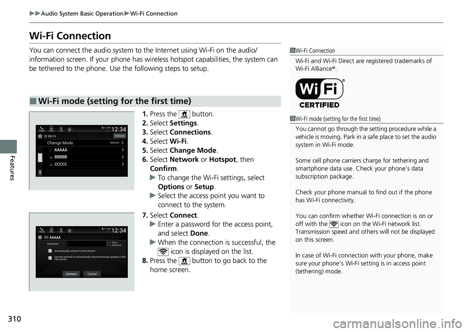HONDA ACCORD SEDAN 2021 Owners Manual (in English) 310
uuAudio System Basic Operation uWi-Fi Connection
Features
Wi-Fi Connection
You can connect the audio system to the Internet using Wi-Fi on the audio/
information screen. If your phone has wireless HONDA ACCORD SEDAN 2021 Owners Manual (in English) 310
uuAudio System Basic Operation uWi-Fi Connection
Features
Wi-Fi Connection
You can connect the audio system to the Internet using Wi-Fi on the audio/
information screen. If your phone has wireless