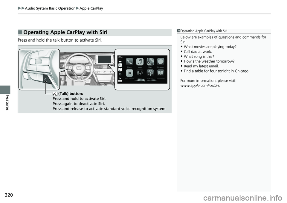 HONDA ACCORD SEDAN 2021  Owners Manual (in English) uuAudio System Basic Operation uApple CarPlay
320
Features
Press and hold the talk button to activate Siri.
■Operating Apple CarPlay with Siri1Operating Apple CarPlay with Siri
Below are examples of