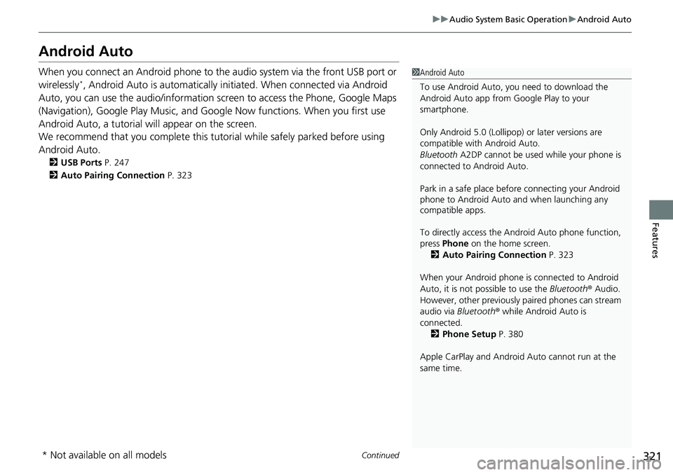 HONDA ACCORD SEDAN 2021   (in English) User Guide 321
uuAudio System Basic Operation uAndroid Auto
Continued
Features
Android Auto
When you connect an Android phone to the audio system via the front USB port or 
wirelessly*, Android Auto is automatic
