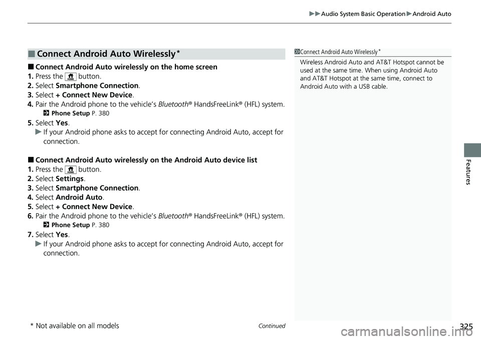 HONDA ACCORD SEDAN 2021   (in English) User Guide Continued325
uuAudio System Basic Operation uAndroid Auto
Features
■Connect Android Auto wirelessly on the home screen
1. Press the   button.
2. Select  Smartphone Connection .
3. Select  + Connect 
