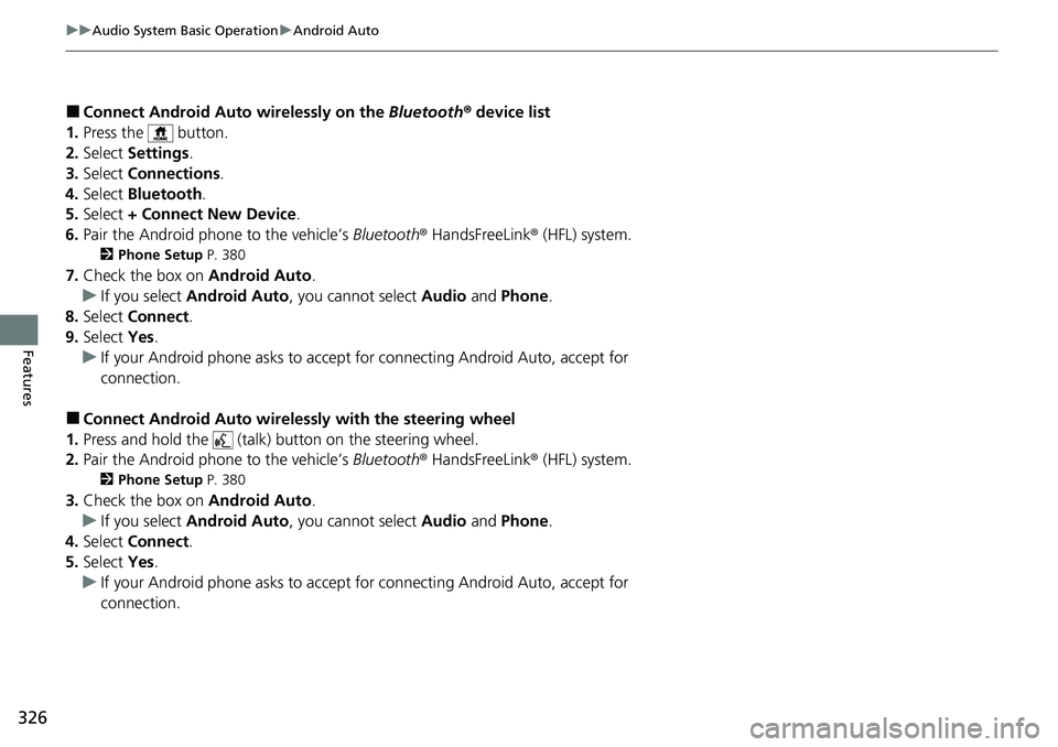HONDA ACCORD SEDAN 2021   (in English) User Guide 326
uuAudio System Basic Operation uAndroid Auto
Features
■Connect Android Auto  wirelessly on the Bluetooth® device list
1. Press the   button.
2. Select  Settings .
3. Select  Connections .
4. Se