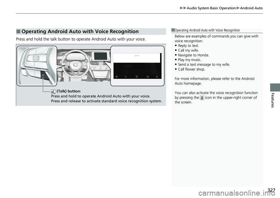 HONDA ACCORD SEDAN 2021   (in English) User Guide 327
uuAudio System Basic Operation uAndroid Auto
Features
Press and hold the talk button to operate Android Auto with your voice.
■Operating Android Auto with Voice Recognition1Operating Android Aut