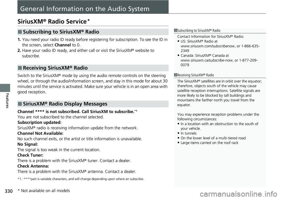 HONDA ACCORD SEDAN 2021 Owners Manual (in English) 330
Features
General Information on the Audio System
SiriusXM® Radio Service*
1. You need your radio ID ready before regist ering for subscription. To see the ID in
the screen, select Channel to 0. HONDA ACCORD SEDAN 2021 Owners Manual (in English) 330
Features
General Information on the Audio System
SiriusXM® Radio Service*
1. You need your radio ID ready before regist ering for subscription. To see the ID in
the screen, select Channel to 0.