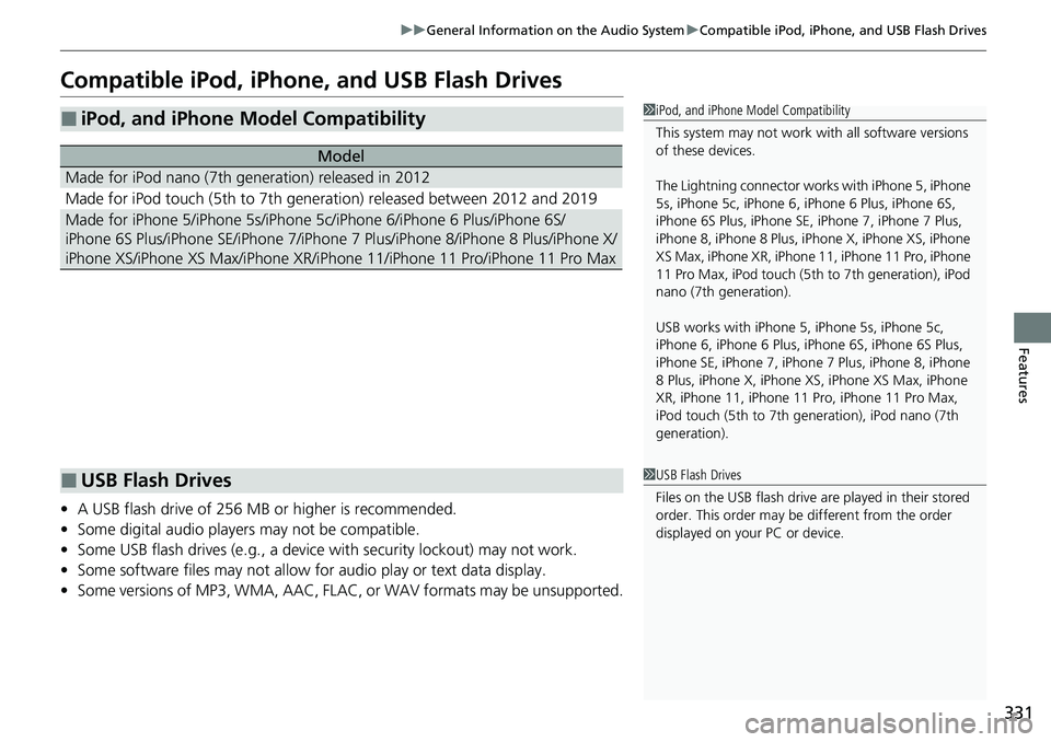 HONDA ACCORD SEDAN 2021 Owners Manual (in English) 331
uuGeneral Information on the Audio System uCompatible iPod, iPhone, and USB Flash Drives
Features
Compatible iPod, iPhone , and USB Flash Drives
•A USB flash drive of 256 MB or higher is recomme HONDA ACCORD SEDAN 2021 Owners Manual (in English) 331
uuGeneral Information on the Audio System uCompatible iPod, iPhone, and USB Flash Drives
Features
Compatible iPod, iPhone , and USB Flash Drives
•A USB flash drive of 256 MB or higher is recomme
