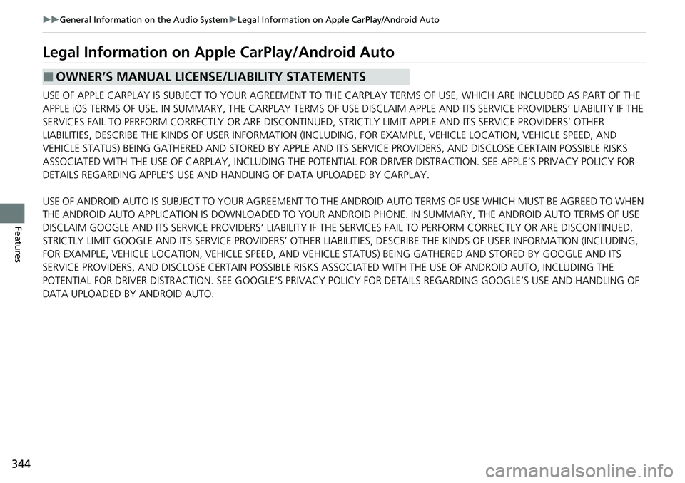 HONDA ACCORD SEDAN 2021   (in English) User Guide 344
uuGeneral Information on the Audio System uLegal Information on Apple CarPlay/Android Auto
Features
Legal Information on Ap ple CarPlay/Android Auto
USE OF APPLE CARPLAY IS SUBJECT TO YOUR AGREEME