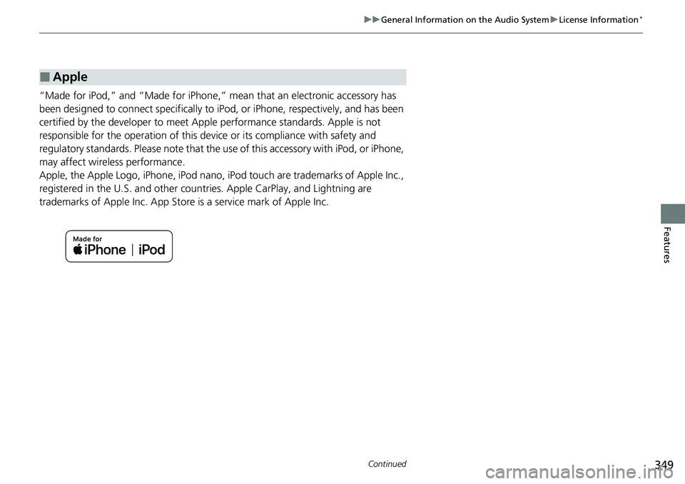 HONDA ACCORD SEDAN 2021  Owners Manual (in English) 349
uuGeneral Information on the Audio System uLicense Information*
Continued
Features
“Made for iPod,” and “Made for iPhone,” mean that an electronic accessory has 
been designed to connect s
