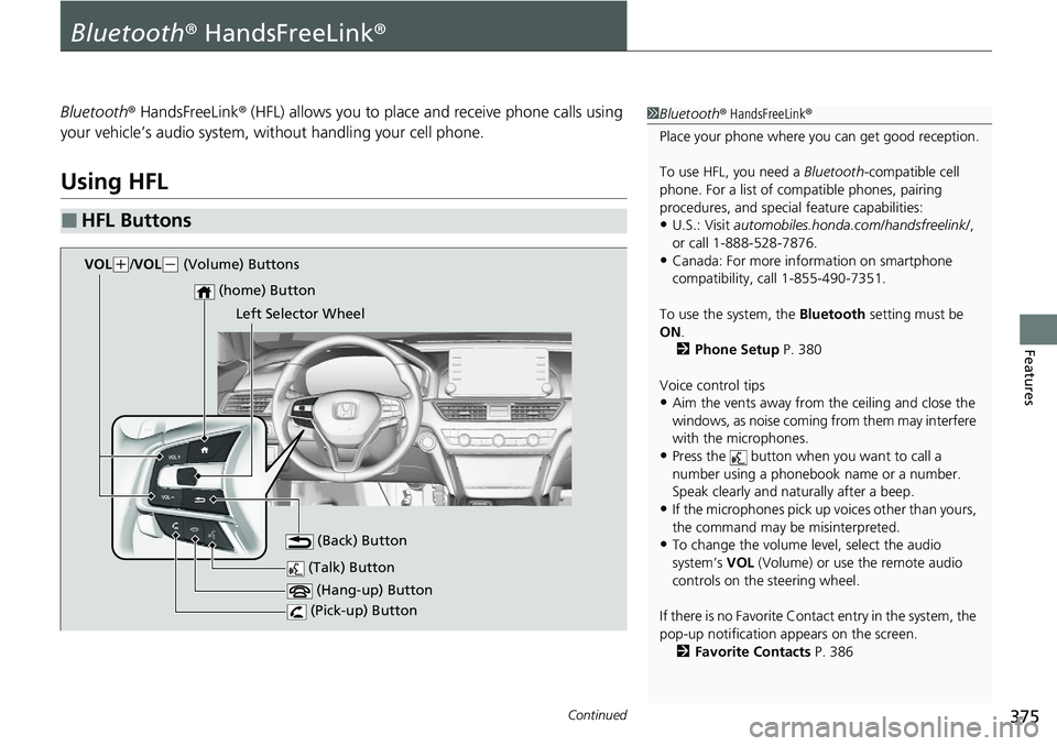 HONDA ACCORD SEDAN 2021  Owners Manual (in English) 375Continued
Features
Bluetooth® HandsFreeLink ®
Bluetooth® HandsFreeLink ® (HFL) allows you to place and receive phone calls using 
your vehicle’s audio system, without handling your cell phone