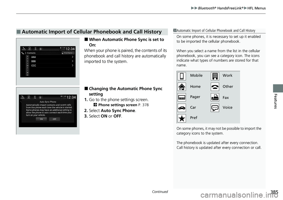 HONDA ACCORD SEDAN 2021  Owners Manual (in English) Continued385
uuBluetooth ® HandsFreeLink ®u HFL Menus
Features
■When Automatic Phone Sync is set to 
On:
When your phone is paired, the contents of its 
phonebook and call history are automaticall