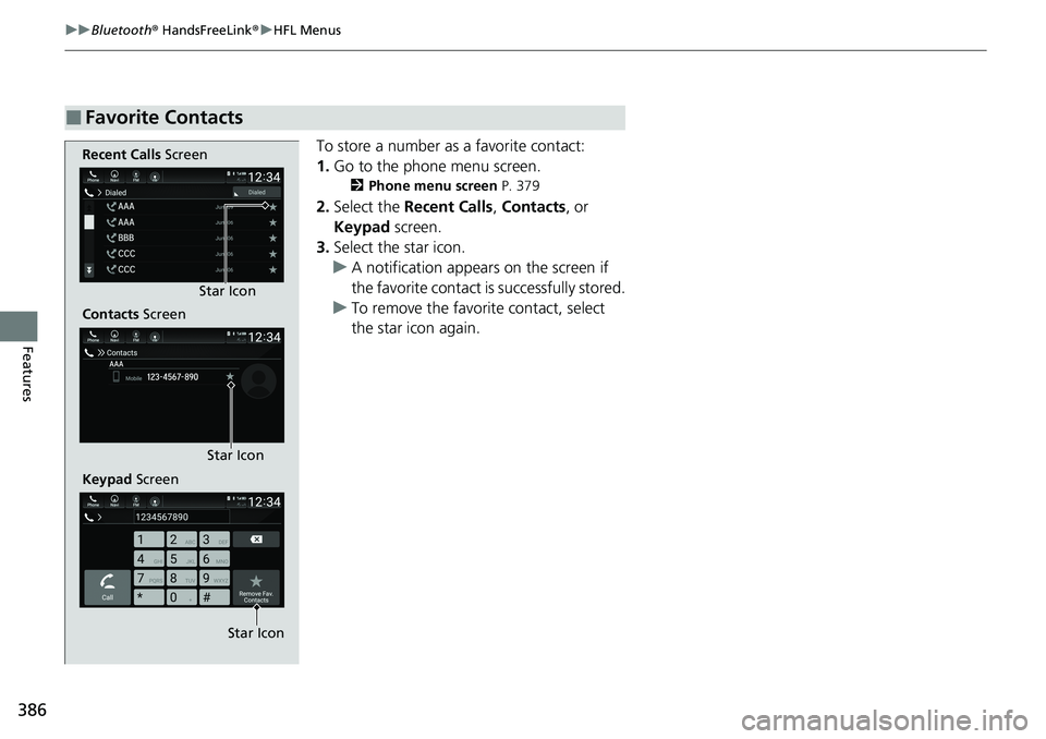 HONDA ACCORD SEDAN 2021  Owners Manual (in English) 386
uuBluetooth ® HandsFreeLink ®u HFL Menus
Features
To store a number as a favorite contact:
1. Go to the phone menu screen.
2 Phone menu screen  P. 379
2.Select the  Recent Calls , Contacts , or 