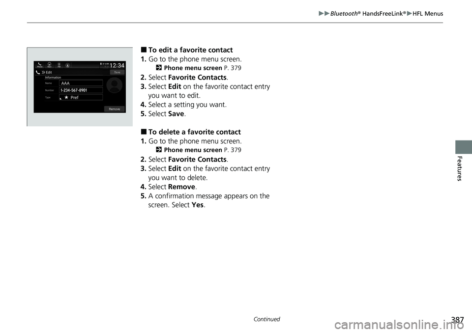 HONDA ACCORD SEDAN 2021  Owners Manual (in English) 387
uuBluetooth ® HandsFreeLink ®u HFL Menus
Continued
Features
■To edit a favorite contact
1. Go to the phone menu screen.
2 Phone menu screen  P. 379
2.Select  Favorite Contacts .
3. Select  Edi
