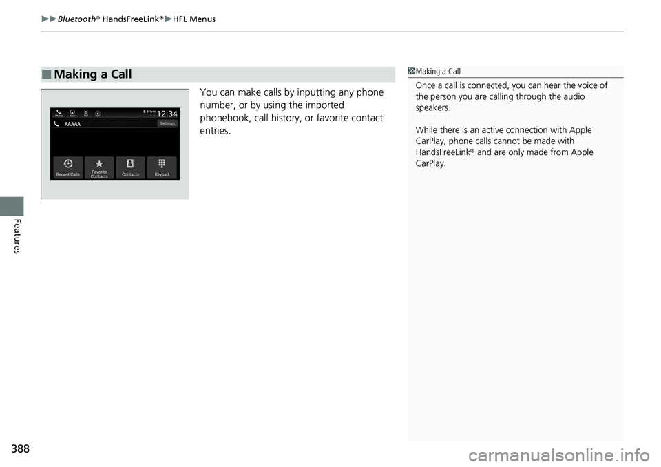 HONDA ACCORD SEDAN 2021  Owners Manual (in English) uuBluetooth ® HandsFreeLink ®u HFL Menus
388
Features
You can make calls by inputting any phone 
number, or by using the imported 
phonebook, call history, or favorite contact 
entries.
■Making a 