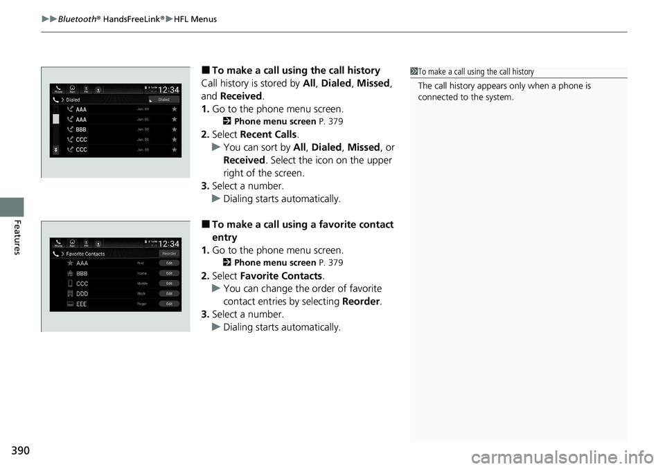 HONDA ACCORD SEDAN 2021  Owners Manual (in English) uuBluetooth ® HandsFreeLink ®u HFL Menus
390
Features
■To make a call usin g the call history
Call history is stored by  All, Dialed , Missed , 
and  Received .
1. Go to the phone menu screen.
2 P