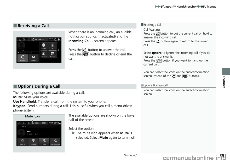 HONDA ACCORD SEDAN 2021 Owners Manual (in English) Continued391
uuBluetooth ® HandsFreeLink ®u HFL Menus
Features
When there is an inco ming call, an audible
notification sounds (if activated) and the
Incoming Call... screen appears.
Press the HONDA ACCORD SEDAN 2021 Owners Manual (in English) Continued391
uuBluetooth ® HandsFreeLink ®u HFL Menus
Features
When there is an inco ming call, an audible
notification sounds (if activated) and the
Incoming Call... screen appears.
Press the