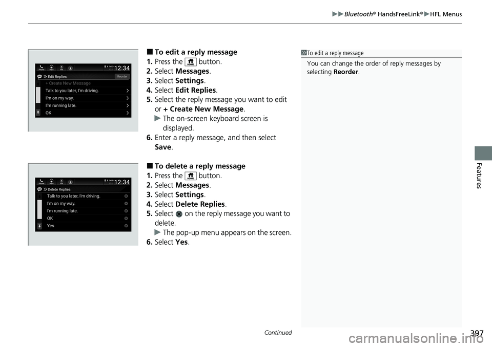 HONDA ACCORD SEDAN 2021  Owners Manual (in English) Continued397
uuBluetooth ® HandsFreeLink ®u HFL Menus
Features
■To edit a reply message
1. Press the   button.
2. Select  Messages.
3. Select  Settings .
4. Select  Edit Replies .
5. Select the re