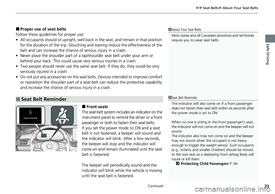 HONDA ACCORD SEDAN 2021 Owners Manual (in English) Continued39
uuSeat Belts uAbout Your Seat Belts
Safe Driving
■Proper use of seat belts
Follow these guidelines for proper use:
• All occupants should sit upright, well back in the seat, and remai HONDA ACCORD SEDAN 2021 Owners Manual (in English) Continued39
uuSeat Belts uAbout Your Seat Belts
Safe Driving
■Proper use of seat belts
Follow these guidelines for proper use:
• All occupants should sit upright, well back in the seat, and remai