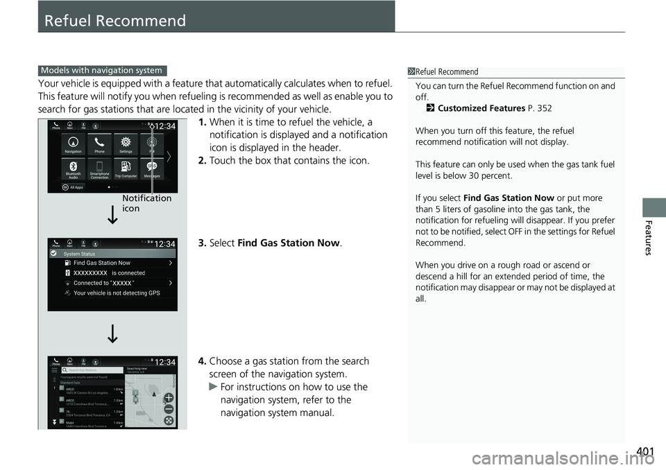 HONDA ACCORD SEDAN 2021 Owners Manual (in English) 401
Features
Refuel Recommend
Your vehicle is equipped with a feature that automatically calculates when to refuel.
This feature will notify you when refueling is recommen ded as well as enable you HONDA ACCORD SEDAN 2021 Owners Manual (in English) 401
Features
Refuel Recommend
Your vehicle is equipped with a feature that automatically calculates when to refuel.
This feature will notify you when refueling is recommen ded as well as enable you