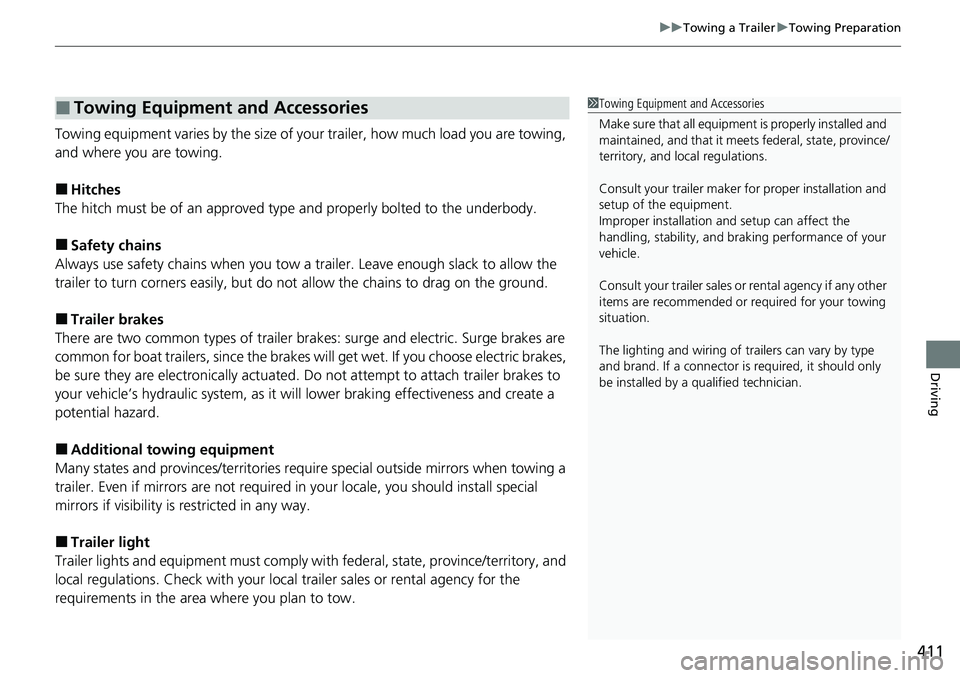 HONDA ACCORD SEDAN 2021 Owners Manual (in English) 411
uuTowing a Trailer uTowing Preparation
Driving
Towing equipment varies by th e size of your trailer, how much load you are towing,
and where you are towing.
■Hitches
The hitch must be of an app HONDA ACCORD SEDAN 2021 Owners Manual (in English) 411
uuTowing a Trailer uTowing Preparation
Driving
Towing equipment varies by th e size of your trailer, how much load you are towing,
and where you are towing.
■Hitches
The hitch must be of an app