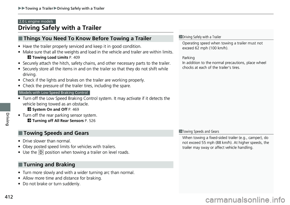 HONDA ACCORD SEDAN 2021 Owners Manual (in English) 412
uuTowing a Trailer uDriving Safely with a Trailer
Driving
Driving Safely with a Trailer
• Have the trailer properly serviced and keep it in good condition.
• Make sure that all the weights and HONDA ACCORD SEDAN 2021 Owners Manual (in English) 412
uuTowing a Trailer uDriving Safely with a Trailer
Driving
Driving Safely with a Trailer
• Have the trailer properly serviced and keep it in good condition.
• Make sure that all the weights and