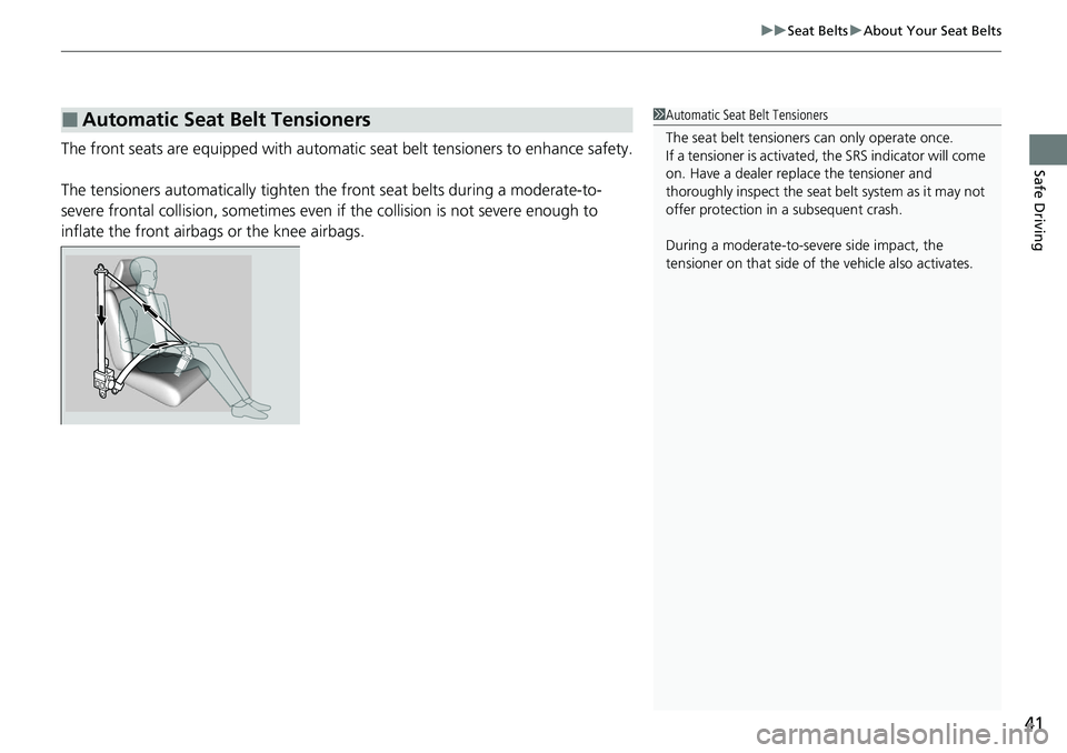 HONDA ACCORD SEDAN 2021   (in English) Service Manual 41
uuSeat Belts uAbout Your Seat Belts
Safe DrivingThe front seats are equipped with automatic  seat belt tensioners to enhance safety.
The tensioners automatically tighten the  front seat belts durin