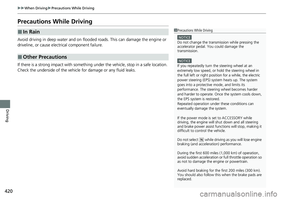 HONDA ACCORD SEDAN 2021 (in English) Owners Guide 420
uuWhen Driving uPrecautions While Driving
Driving
Precautions While Driving
Avoid driving in deep water and on flooded roads. This can damage the engine or
driveline, or cause electrical componen HONDA ACCORD SEDAN 2021 (in English) Owners Guide 420
uuWhen Driving uPrecautions While Driving
Driving
Precautions While Driving
Avoid driving in deep water and on flooded roads. This can damage the engine or
driveline, or cause electrical componen