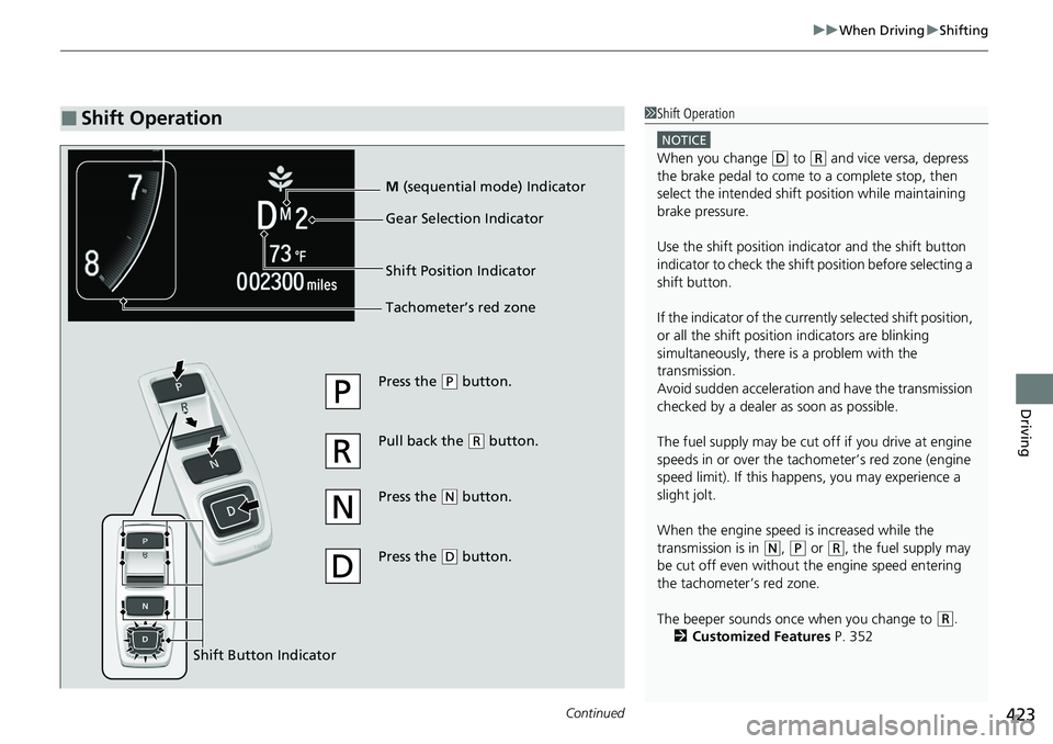 HONDA ACCORD SEDAN 2021 (in English) Owners Guide Continued423
uuWhen Driving uShifting
Driving
■Shift Operation1Shift Operation
NOTICE
When you change (D to (R and vice versa, depress
the brake pedal to come to a complete stop, then
select the i HONDA ACCORD SEDAN 2021 (in English) Owners Guide Continued423
uuWhen Driving uShifting
Driving
■Shift Operation1Shift Operation
NOTICE
When you change (D to (R and vice versa, depress
the brake pedal to come to a complete stop, then
select the i