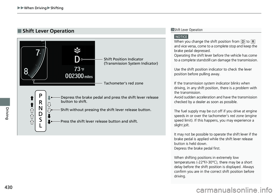 HONDA ACCORD SEDAN 2021 (in English) Owners Guide uuWhen Driving uShifting
430
Driving
■Shift Lever Operation1Shift Lever Operation
NOTICE
When you change the shift position from (D to ( R
and vice versa, come to a complete stop and keep the
brak HONDA ACCORD SEDAN 2021 (in English) Owners Guide uuWhen Driving uShifting
430
Driving
■Shift Lever Operation1Shift Lever Operation
NOTICE
When you change the shift position from (D to ( R
and vice versa, come to a complete stop and keep the
brak
