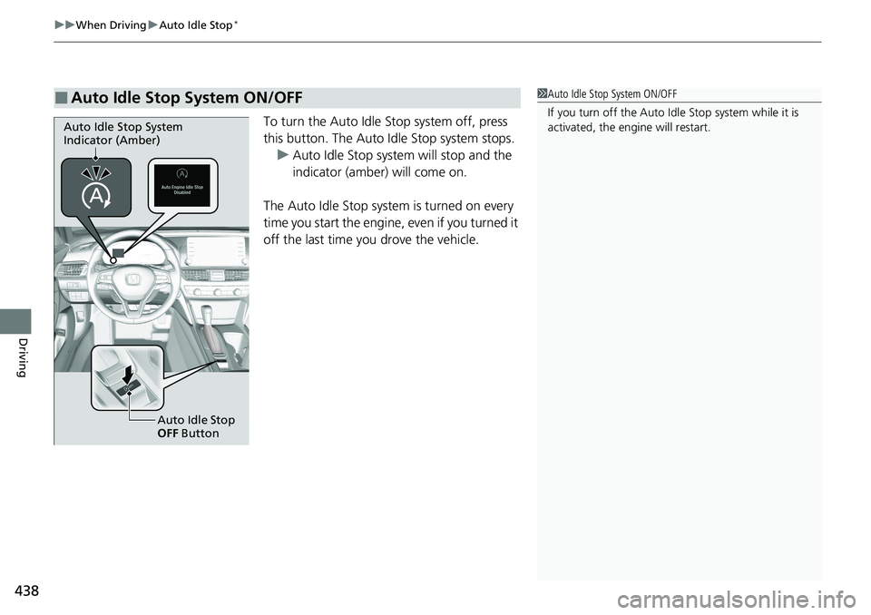HONDA ACCORD SEDAN 2021 Owners Manual (in English) uuWhen Driving uAuto Idle Stop*
438
Driving
To turn the Auto Idle Stop system off, press
this button. The Auto Idle Stop system stops.
u Auto Idle Stop system will stop and the
indicator (amber) wil HONDA ACCORD SEDAN 2021 Owners Manual (in English) uuWhen Driving uAuto Idle Stop*
438
Driving
To turn the Auto Idle Stop system off, press
this button. The Auto Idle Stop system stops.
u Auto Idle Stop system will stop and the
indicator (amber) wil