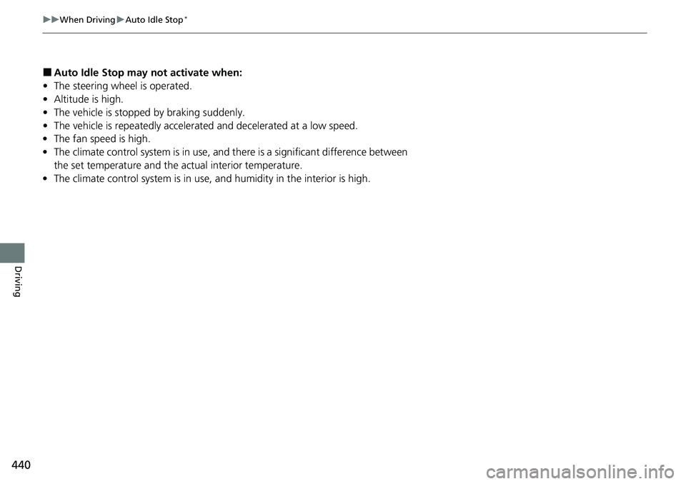 HONDA ACCORD SEDAN 2021 Owners Manual (in English) 440
uuWhen Driving uAuto Idle Stop*
Driving
â– Auto Idle Stop m ay not activate when:
• The steering wheel is operated.
• Altitude is high.
• The vehicle is stopped by braking suddenly.
• The HONDA ACCORD SEDAN 2021 Owners Manual (in English) 440
uuWhen Driving uAuto Idle Stop*
Driving
â– Auto Idle Stop m ay not activate when:
• The steering wheel is operated.
• Altitude is high.
• The vehicle is stopped by braking suddenly.
• The