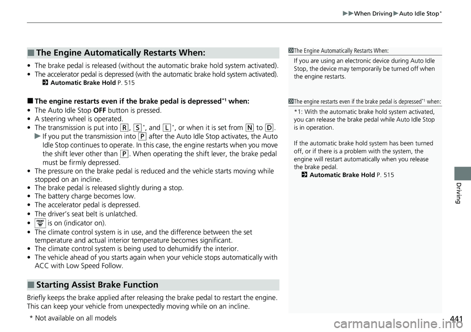 HONDA ACCORD SEDAN 2021 Owners Manual (in English) 441
uuWhen Driving uAuto Idle Stop*
Driving
• The brake pedal is released (without the automatic brake hold system activated).
• The accelerator pedal is depressed (with th e automatic brake hold HONDA ACCORD SEDAN 2021 Owners Manual (in English) 441
uuWhen Driving uAuto Idle Stop*
Driving
• The brake pedal is released (without the automatic brake hold system activated).
• The accelerator pedal is depressed (with th e automatic brake hold