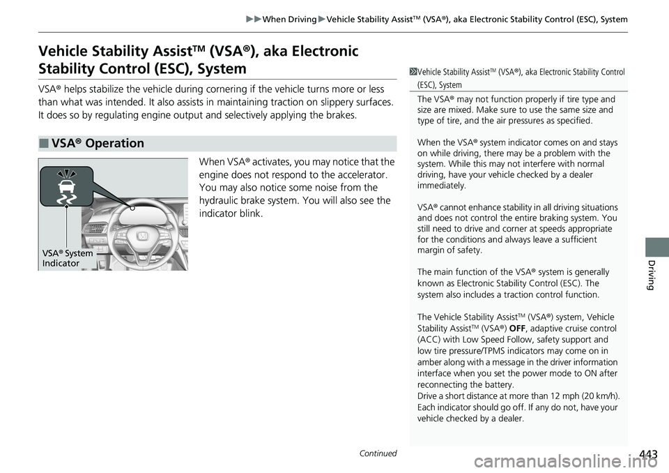 HONDA ACCORD SEDAN 2021  Owners Manual (in English) 443
uuWhen Driving uVehicle Stability AssistTM (VSA ®), aka Electronic Stability Control (ESC), System
Continued
Driving
Vehicle Stability AssistTM (VSA ®), aka Electronic 
Stability Control (ESC), 