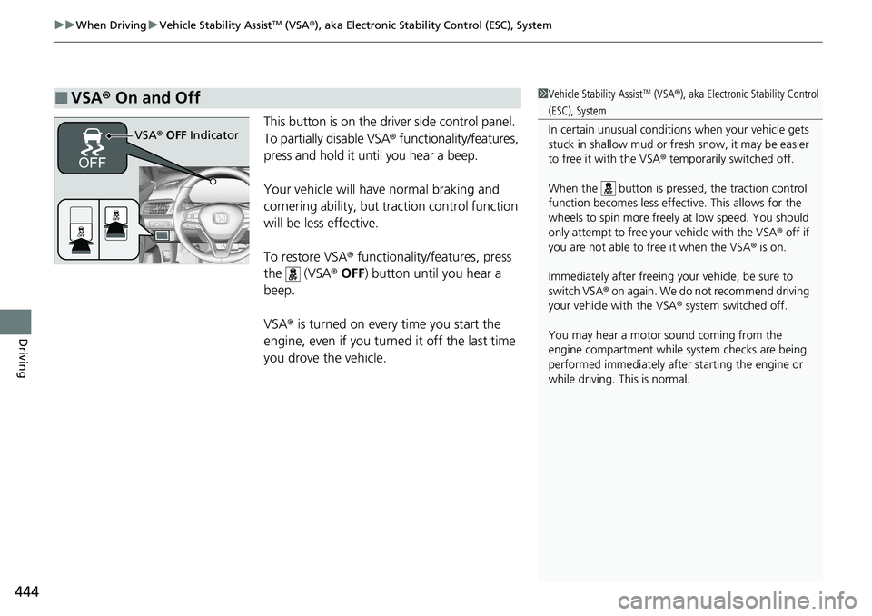 HONDA ACCORD SEDAN 2021 (in English) Owners Guide uuWhen Driving uVehicle Stability AssistTM (VSA ®), aka Electronic Stability Control (ESC), System
444
Driving
This button is on the driver side control panel.
To partially disable VSA ® functional HONDA ACCORD SEDAN 2021 (in English) Owners Guide uuWhen Driving uVehicle Stability AssistTM (VSA ®), aka Electronic Stability Control (ESC), System
444
Driving
This button is on the driver side control panel.
To partially disable VSA ® functional