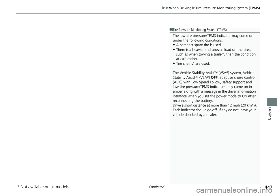 HONDA ACCORD SEDAN 2021  Owners Manual (in English) Continued447
uuWhen Driving uTire Pressure Monitoring System (TPMS)
Driving
1Tire Pressure Monitoring System (TPMS)
The low tire pressure/TPMS indicator may come on 
under the following conditions:
�