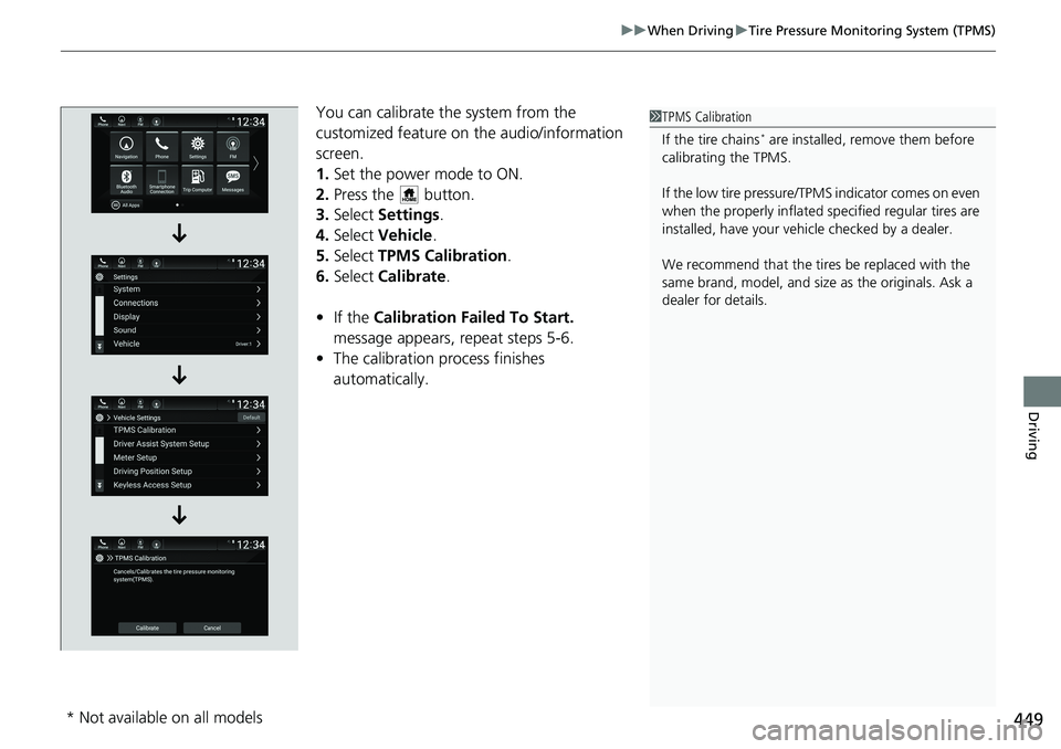 HONDA ACCORD SEDAN 2021  Owners Manual (in English) 449
uuWhen Driving uTire Pressure Monitoring System (TPMS)
Driving
You can calibrate the system from the 
customized feature on  the audio/information 
screen.
1. Set the power mode to ON.
2. Press th