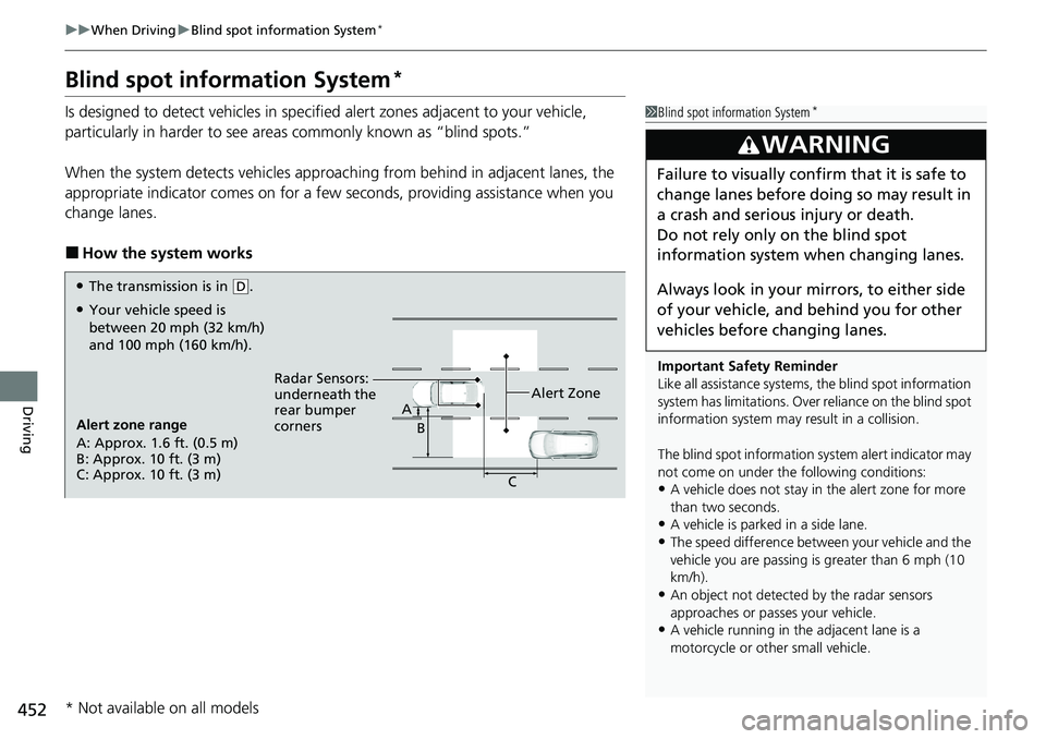 HONDA ACCORD SEDAN 2021 (in English) Owners Guide 452
uuWhen Driving uBlind spot information System*
Driving
Blind spot information System*
Is designed to detect vehicles in specified alert zones adjacent to your vehicle,
particularly in harder to s HONDA ACCORD SEDAN 2021 (in English) Owners Guide 452
uuWhen Driving uBlind spot information System*
Driving
Blind spot information System*
Is designed to detect vehicles in specified alert zones adjacent to your vehicle,
particularly in harder to s