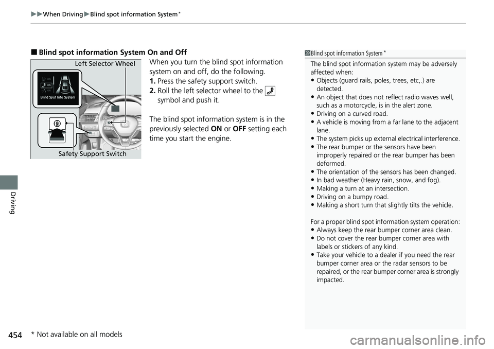 HONDA ACCORD SEDAN 2021 (in English) Owners Guide uuWhen Driving uBlind spot information System*
454
Driving
■Blind spot information System On and Off
When you turn the blind spot information
system on and off, do the following.
1. Press the safet HONDA ACCORD SEDAN 2021 (in English) Owners Guide uuWhen Driving uBlind spot information System*
454
Driving
■Blind spot information System On and Off
When you turn the blind spot information
system on and off, do the following.
1. Press the safet