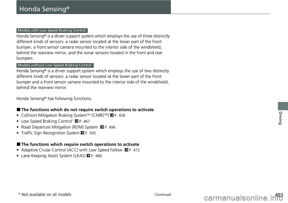 HONDA ACCORD SEDAN 2021 (in English) Owners Guide 455Continued
Driving
Honda Sensing®
Honda Sensing® is a driver support system which employs the use of three distinctly
different kinds of sensors: a radar sensor located at the lower part of the f HONDA ACCORD SEDAN 2021 (in English) Owners Guide 455Continued
Driving
Honda Sensing®
Honda Sensing® is a driver support system which employs the use of three distinctly
different kinds of sensors: a radar sensor located at the lower part of the f