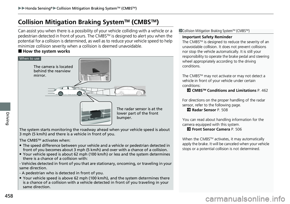 HONDA ACCORD SEDAN 2021 (in English) Owners Guide 458
uuHonda Sensing ®u Collision Mitigation Braking SystemTM (CMBSTM)
Driving
Collision Mitigati on Braking SystemTM (CMBSTM)
Can assist you when there is a possibility of your vehicle colliding with HONDA ACCORD SEDAN 2021 (in English) Owners Guide 458
uuHonda Sensing ®u Collision Mitigation Braking SystemTM (CMBSTM)
Driving
Collision Mitigati on Braking SystemTM (CMBSTM)
Can assist you when there is a possibility of your vehicle colliding with