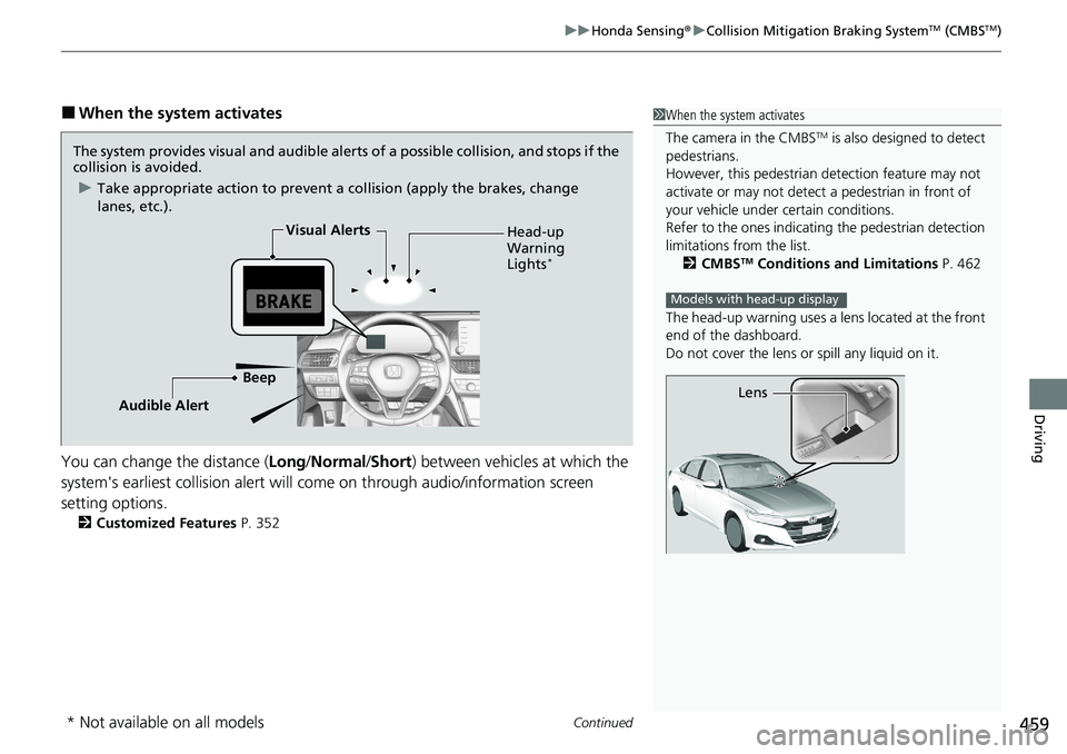 HONDA ACCORD SEDAN 2021 Owners Manual (in English) Continued459
uuHonda Sensing ®u Collision Mitigation Braking SystemTM (CMBSTM)
Driving
■When the system activates
You can change the distance ( Long/Normal /Short ) between vehicles at which the
s HONDA ACCORD SEDAN 2021 Owners Manual (in English) Continued459
uuHonda Sensing ®u Collision Mitigation Braking SystemTM (CMBSTM)
Driving
■When the system activates
You can change the distance ( Long/Normal /Short ) between vehicles at which the
s