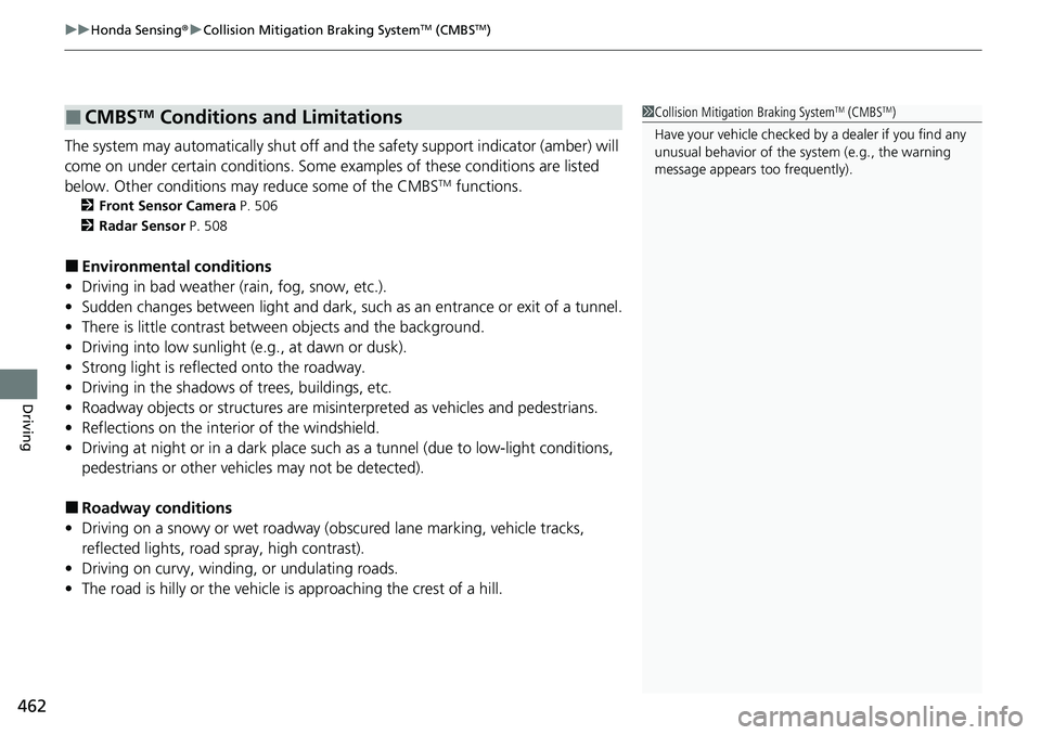 HONDA ACCORD SEDAN 2021 (in English) Owners Guide uuHonda Sensing ®u Collision Mitigation Braking SystemTM (CMBSTM)
462
Driving
The system may automatically shut off and the safety support indicator (amber) will
come on under certain conditions. S HONDA ACCORD SEDAN 2021 (in English) Owners Guide uuHonda Sensing ®u Collision Mitigation Braking SystemTM (CMBSTM)
462
Driving
The system may automatically shut off and the safety support indicator (amber) will
come on under certain conditions. S