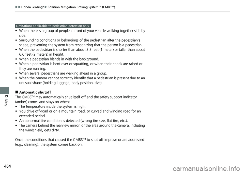 HONDA ACCORD SEDAN 2021  Owners Manual (in English) 464
uuHonda Sensing ®u Collision Mitigation Braking SystemTM (CMBSTM)
Driving
• When there is a group of people in front of your vehicle walking together side by 
side.
• Surrounding conditions o